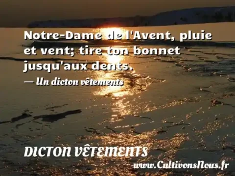 Notre-Dame de l Avent, pluie et vent; tire ton bonnet jusqu aux dents. - Un dicton vêtements DICTON VÊTEMENTS