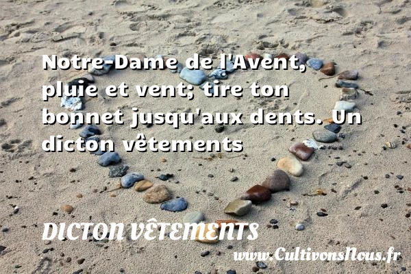 Notre-Dame de l’Avent, pluie et vent; tire ton - Dicton vêtements