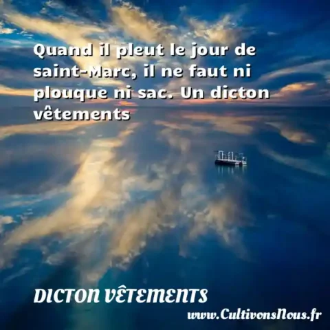 Quand il pleut le jour de saint-Marc, il ne faut ni plouque ni sac. Un dicton vêtements DICTON VÊTEMENTS