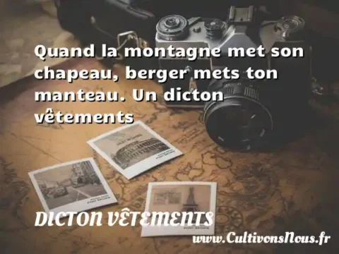 Quand la montagne met son chapeau, berger mets ton manteau. Un dicton vêtements DICTON VÊTEMENTS