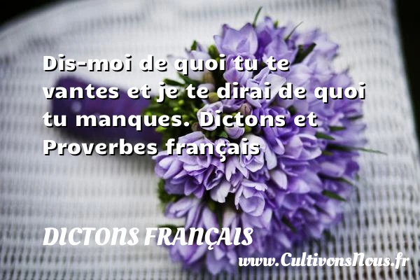 Dis-moi de quoi tu te - Dictons français