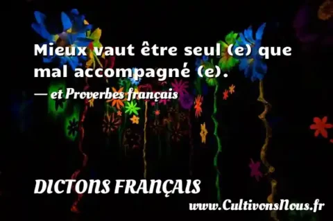 Mieux vaut être seul (e) que mal accompagné (e). - et Proverbes français DICTONS FRANÇAIS