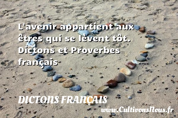 L’avenir appartient aux - Dictons français