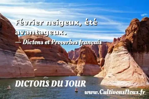 Février neigeux, été avantageux. - Dictons et Proverbes français DICTONS DU JOUR