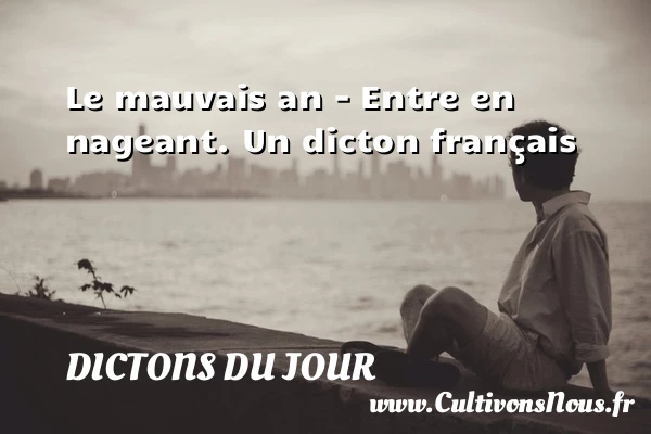 Le mauvais an – Entre en - Dictons du jour