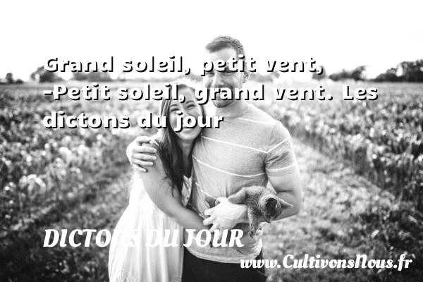 Grand soleil, petit vent, – - Dictons du jour