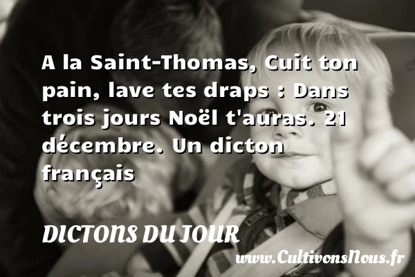 A la Saint-Thomas, Cuit - Dictons du jour