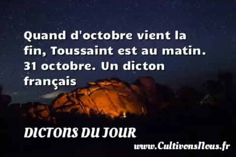 Quand d octobre vient la fin, Toussaint est au matin. 31 octobre. Un dicton français DICTONS DU JOUR