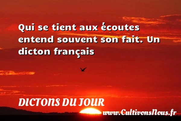 Qui se tient aux écoutes - Dictons du jour