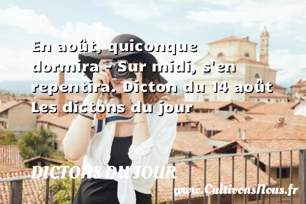 En août, quiconque dormira – - Dictons du jour