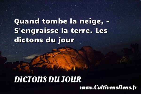Quand tombe la neige, – - Dictons du jour