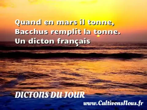 Quand en mars il tonne, Bacchus remplit la tonne. Un dicton français DICTONS DU JOUR