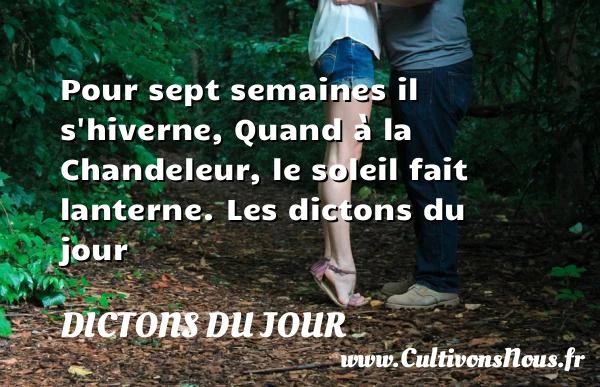 Pour sept semaines il - Dictons du jour