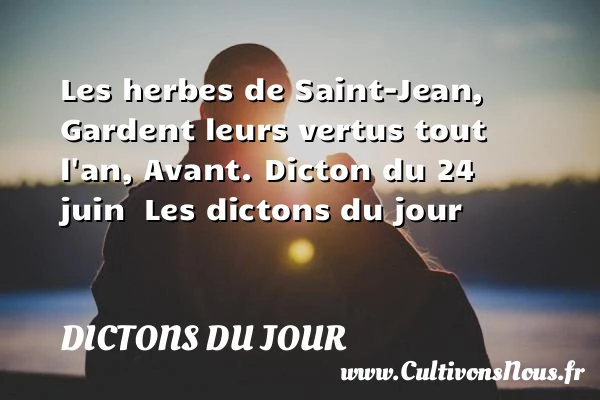 Les herbes de Saint-Jean, - Dictons du jour