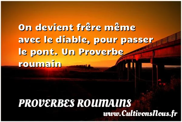 On devient frêre même avec le diable, pour - Proverbes roumains - Proverbes philosophiques