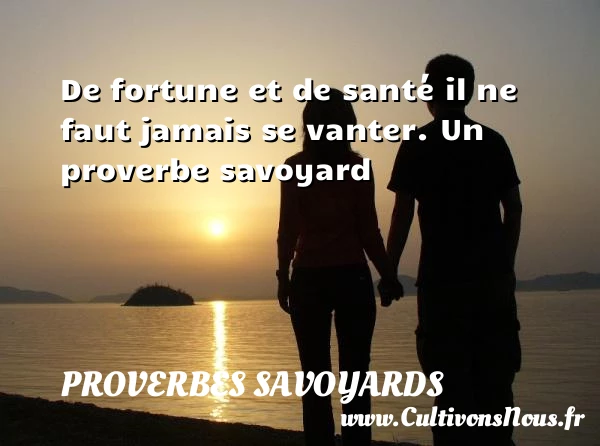 De fortune et de santé il ne faut - Proverbes savoyards - Proverbe santé