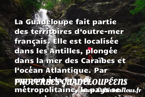 La Guadeloupe - Proverbes guadeloupéens - Pays