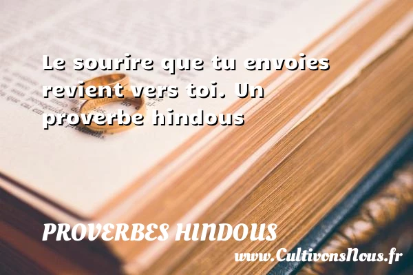 Le sourire que tu envoies revient vers toi. - Proverbes hindous