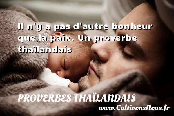 Il n’y a pas d’autre bonheur que la - Proverbes thaïlandais - Proverbe bonheur