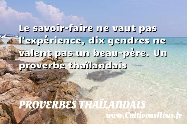 Le savoir-faire ne vaut pas l’expérience, dix gendres ne valent - Proverbes thaïlandais - Proverbes savoir