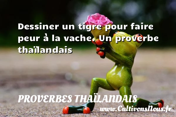 Dessiner un tigre pour faire peur à la - Proverbes thaïlandais