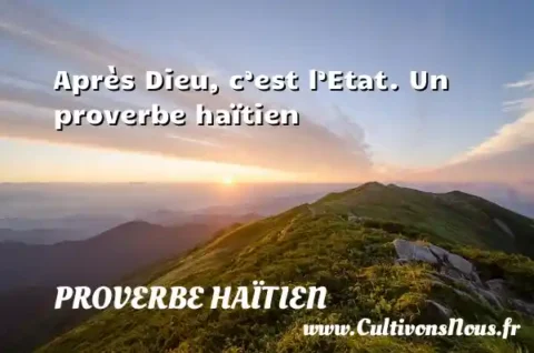 Après Dieu, c’est l’Etat. Un proverbe haïtien PROVERBE HAÏTIEN