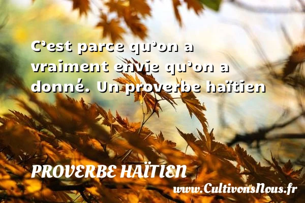 C’est parce qu’on a vraiment envie qu’on a - Proverbe haïtien