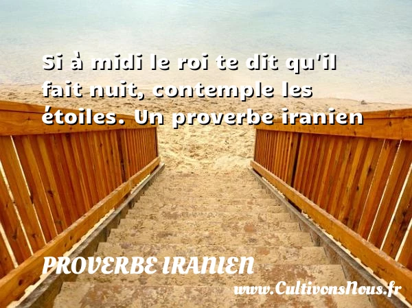 Si à midi le roi te dit qu’il - Proverbe iranien