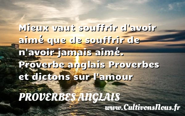 Mieux vaut souffrir - Proverbes anglais - Proverbe amour