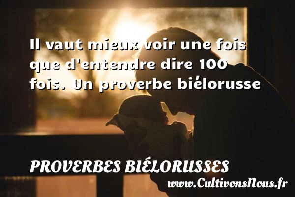 Il vaut mieux voir une fois que d’entendre - Proverbes biélorusses