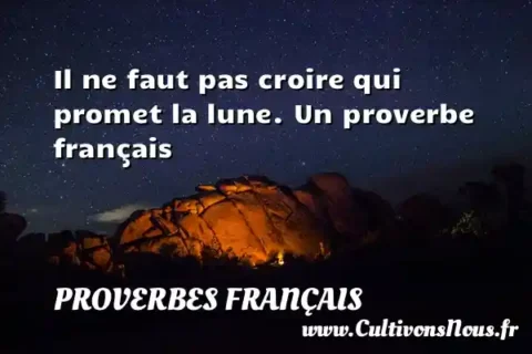 Il ne faut pas croire qui promet la lune. Un proverbe français PROVERBES FRANÇAIS