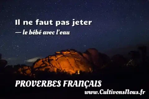 Il ne faut pas jeter - le bébé avec l eau PROVERBES FRANÇAIS