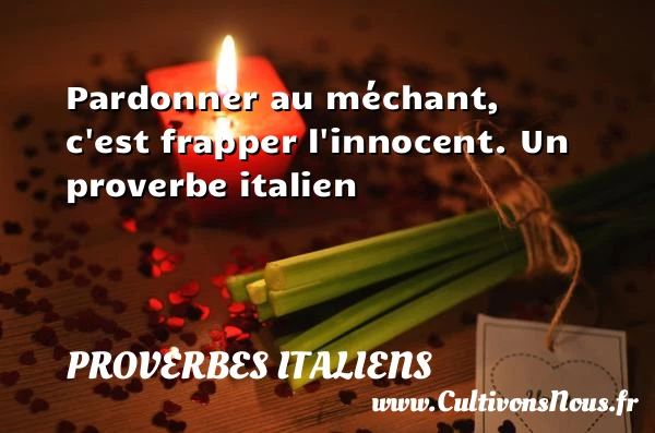 Pardonner au méchant, - Proverbes italiens - Proverbes donner