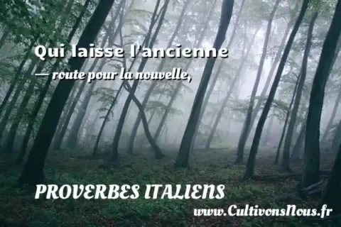 Qui laisse l ancienne - route pour la nouvelle, PROVERBES ITALIENS