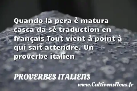 Quando la pera è matura casca da sè traduction en français Tout vient à point à qui sait attendre. Un proverbe italien PROVERBES ITALIENS