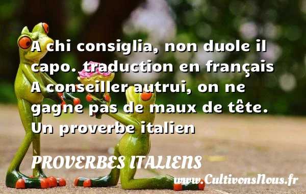A chi consiglia, - Proverbes italiens - Proverbe conseil