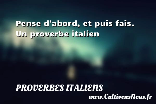 Pense d’abord, et puis - Proverbes italiens - Proverbes penser