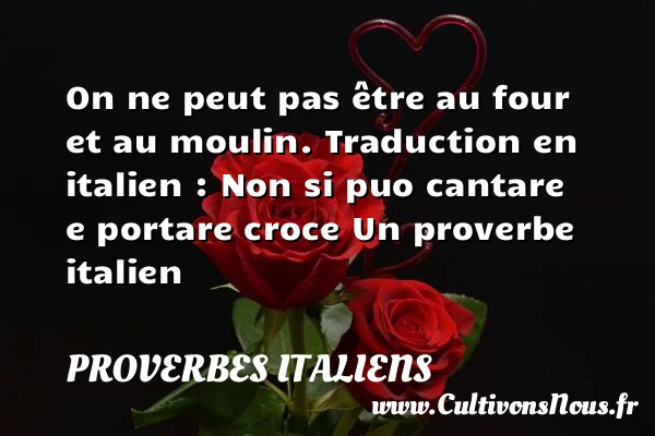 On ne peut pas être - Proverbes italiens