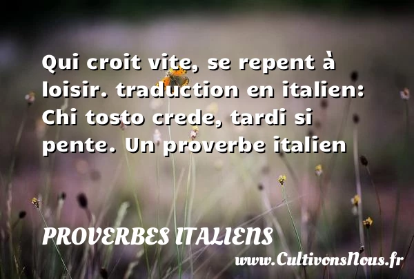 Qui croit vite - Proverbes italiens