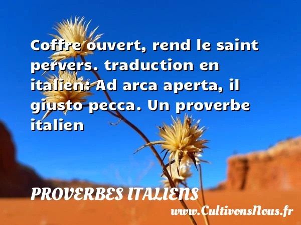 Coffre ouvert, rend le - Proverbes italiens