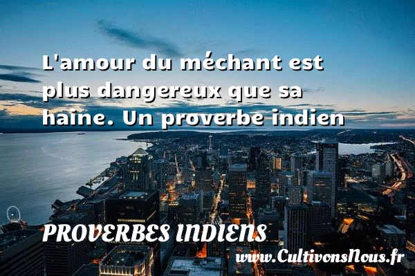 L’amour du méchant - Proverbes indiens
