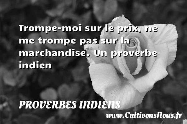 Trompe-moi sur le - Proverbes indiens