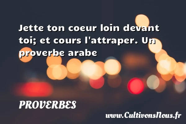 Jette ton coeur loin - Proverbes - Proverbes arabes