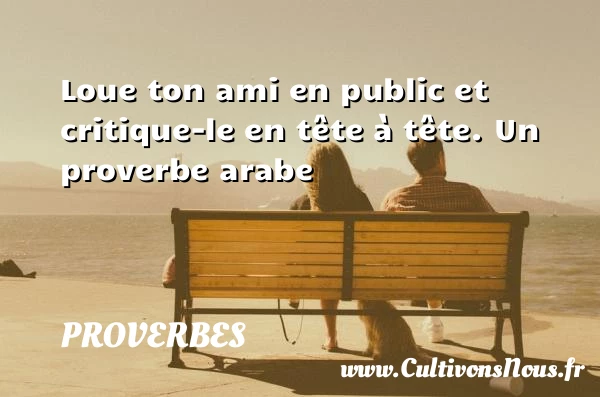 Loue ton ami en public - Proverbes - Proverbes arabes