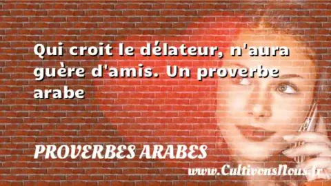 Qui croit le délateur, n aura guère d amis. Un proverbe arabe PROVERBES ARABES