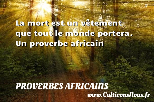 La mort est un vêtement que - Proverbes africains