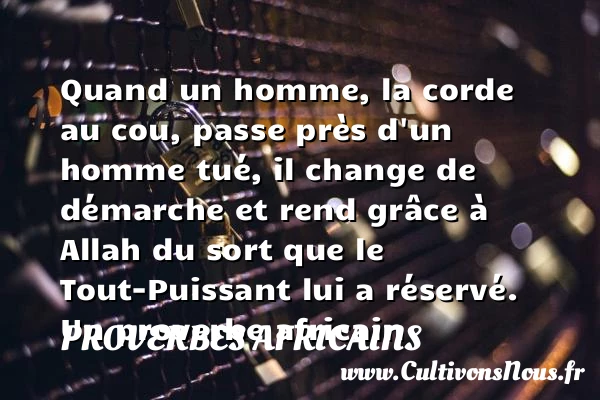 Quand un homme, la corde au - Proverbes africains