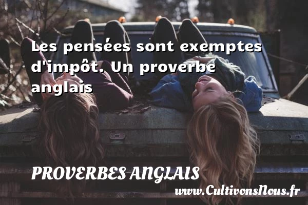 Les pensées sont exemptes - Proverbes anglais - Proverbes penser