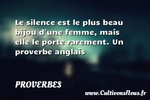 Le silence est le plus beau bijou d une femme, mais elle le porte rarement. Un proverbe anglais PROVERBES