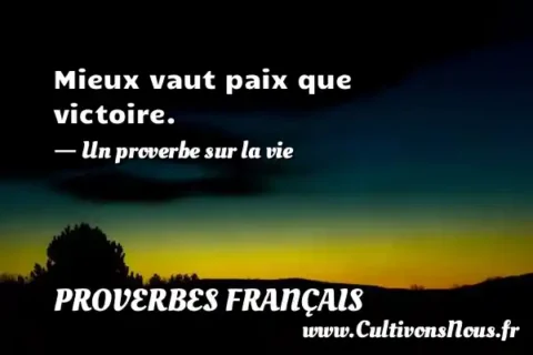 Mieux vaut paix que victoire. - Un proverbe sur la vie PROVERBES FRANÇAIS